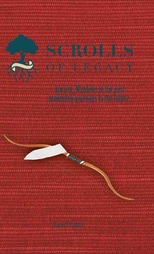 Cover image for Scrolls of Legacy: Ancient: Windows to the Past Producing Gateways to the Future.