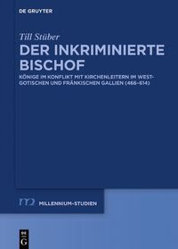 Cover image for Der Inkriminierte Bischof: Koenige Im Konflikt Mit Kirchenleitern Im Westgotischen Und Frankischen Gallien (466-614)