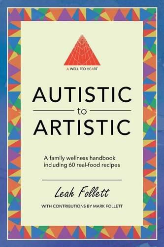 Cover image for A Well-Fed Heart: Autistic to Artistic