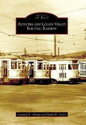 Cover image for Altoona and Logan Valley Electric Railway: Altoona, Pennsylvania