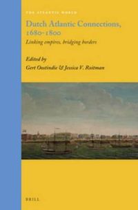 Cover image for Dutch Atlantic Connections, 1680-1800: Linking Empires, Bridging Borders