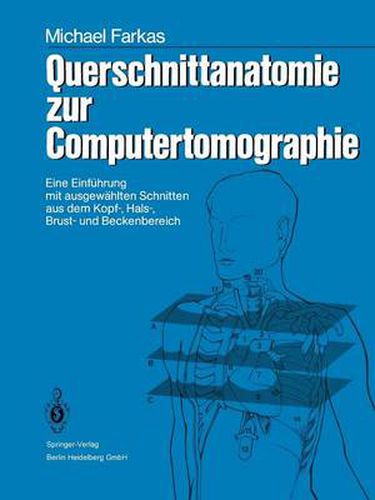 Cover image for Querschnittanatomie Zur Computertomographie: Eine Einfuhrung Mit Ausgewahlten Schnitten Aus Dem Kopf-, Hals-, Brust- Und Beckenbereich. Ein Lernprogramm