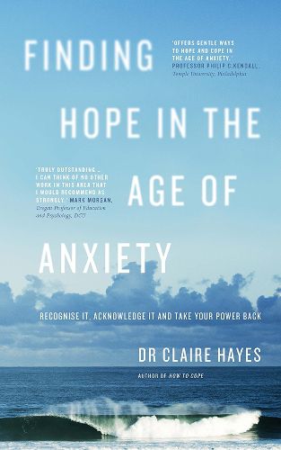Cover image for Finding Hope In The Age Of Anxiety: Recognise it, acknowledge it and take your power back