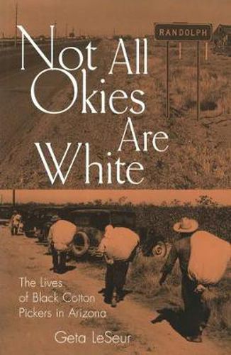 Cover image for Not All Okies are White: The Untold Lives of Black Cotton Pickers in Arizona