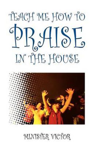 Cover image for Teach ME How to Praise in the House