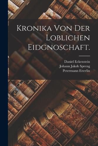 Cover image for Kronika von der loblichen Eidgnoschaft.