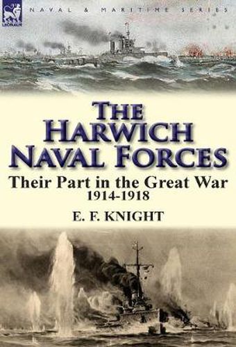 The Harwich Naval Forces: Their Part in the Great War, 1914-1918