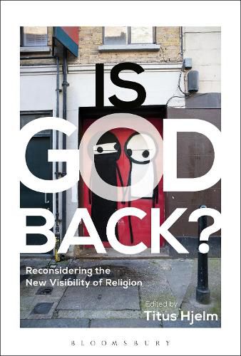 Cover image for Is God Back?: Reconsidering the New Visibility of Religion