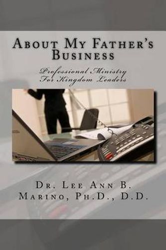 About My Father's Business: Professional Ministry For Kingdom Leaders