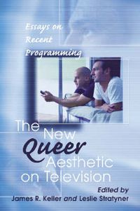 Cover image for The New Queer Aesthetic on Television: Essays on Recent Programming