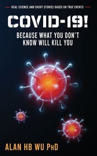 Cover image for COVID-19! Because What You Don't Know Will Kill You