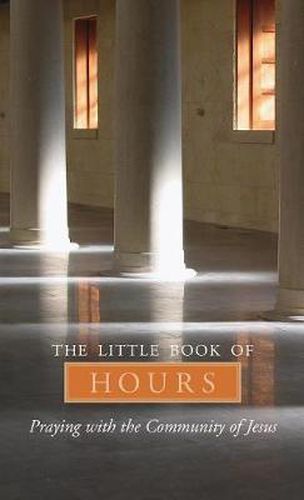 Cover image for The Little Book of Hours: Praying with Community of Jesus - Revised Edition