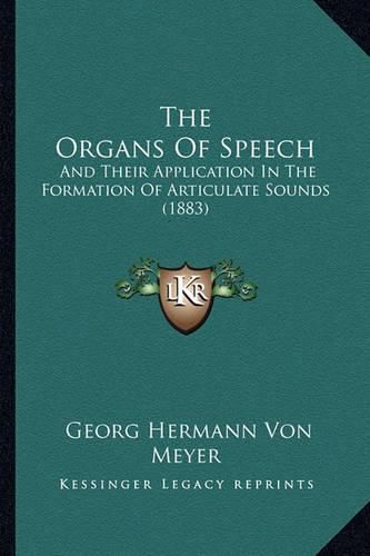 The Organs of Speech: And Their Application in the Formation of Articulate Sounds (1883)