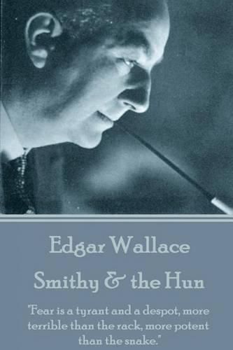 Cover image for Edgar Wallace - Smithy & the Hun: Fear is a tyrant and a despot, more terrible than the rack, more potent than the snake.