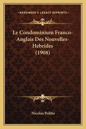 Cover image for Le Condominium Franco-Anglais Des Nouvelles-Hebrides (1908)