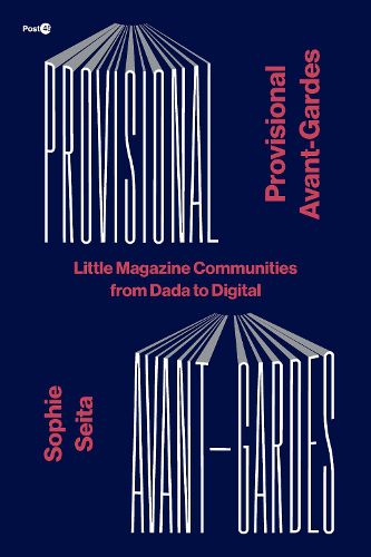 Cover image for Provisional Avant-Gardes: Little Magazine Communities from Dada to Digital