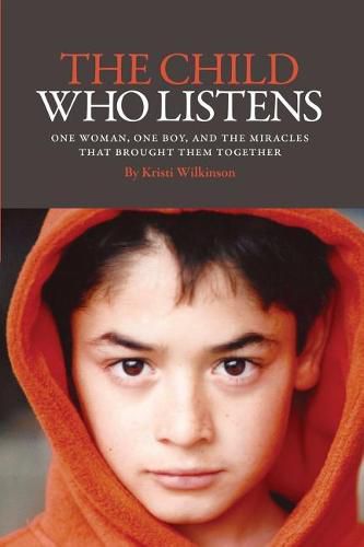 Cover image for The Child Who Listens: One Woman, One Boy and the Miracles That Brought Them Together