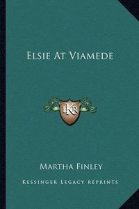 Cover image for Elsie at Viamede Elsie at Viamede