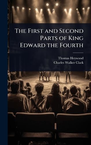 Cover image for The First and Second Parts of King Edward the Fourth