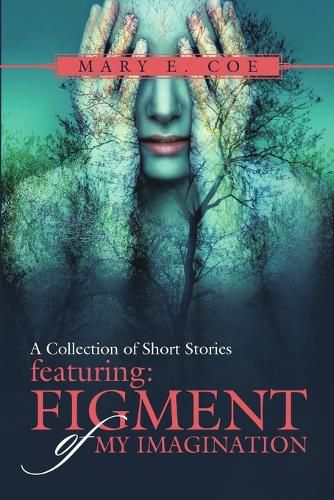 Cover image for A Collection of Short Stories Featuring: Figment of My Imagination