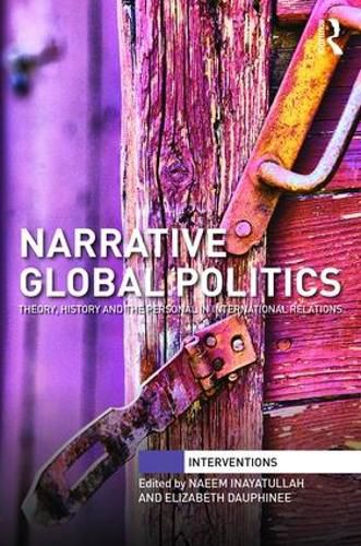 Cover image for Narrative Global Politics: Theory, History and the Personal in International Relations