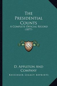 Cover image for The Presidential Counts: A Complete Official Record (1877)