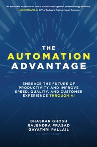 Cover image for The Automation Advantage: Embrace the Future of Productivity and Improve Speed, Quality, and Customer Experience Through AI