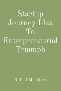 Cover image for Startup Journey Idea To Entrepreneurial Triumph