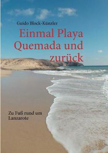 Cover image for Einmal Playa Quemada und zuruck: Zu Fuss rund um Lanzarote