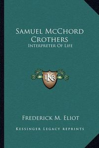 Cover image for Samuel McChord Crothers: Interpreter of Life