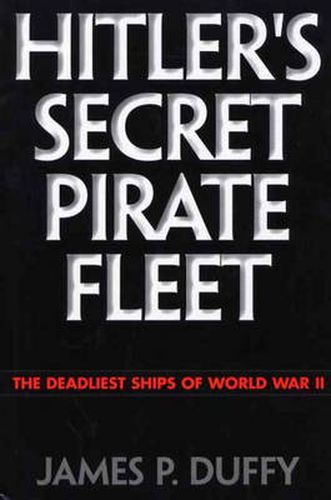 Hitler's Secret Pirate Fleet: The Deadliest Ships of World War II