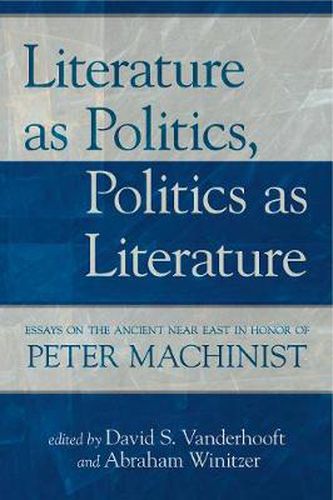 Cover image for Literature as Politics, Politics as Literature: Essays on the Ancient Near East in Honor of Peter Machinist