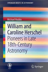 Cover image for William and Caroline Herschel: Pioneers in Late 18th-Century Astronomy