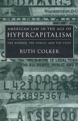 Cover image for American Law in the Age of Hypercapitalism: The Worker, the Family, and the State