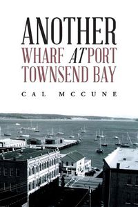 Cover image for Another Wharf at Port Townsend Bay