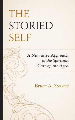 Cover image for The Storied Self: A Narrative Approach to the Spiritual Care of the Aged