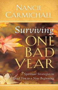 Cover image for Surviving One Bad Year: 7 Spiritual Strategies to Lead You to a New Beginning