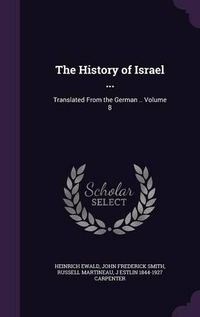 Cover image for The History of Israel ...: Translated from the German .. Volume 8