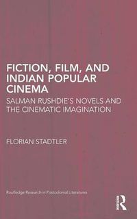 Cover image for Fiction, Film, and Indian Popular Cinema: Salman Rushdie's Novels and the Cinematic Imagination