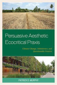 Cover image for Persuasive Aesthetic Ecocritical Praxis: Climate Change, Subsistence, and Questionable Futures