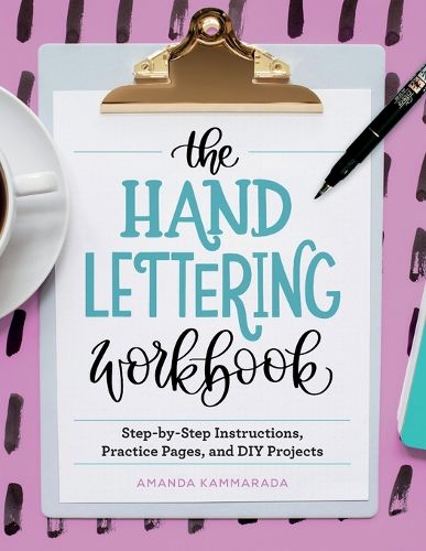 The Hand Lettering Workbook: Step-By-Step Instructions, Practice Pages, and DIY Projects