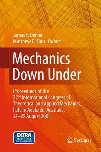 Mechanics Down Under: Proceedings of the 22nd International Congress of Theoretical and Applied Mechanics, held in Adelaide, Australia, 24 - 29 August, 2008.