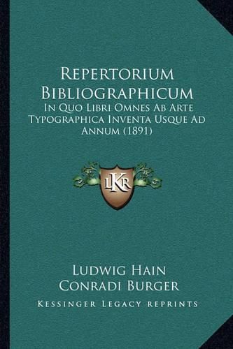 Cover image for Repertorium Bibliographicum: In Quo Libri Omnes AB Arte Typographica Inventa Usque Ad Annum (1891)