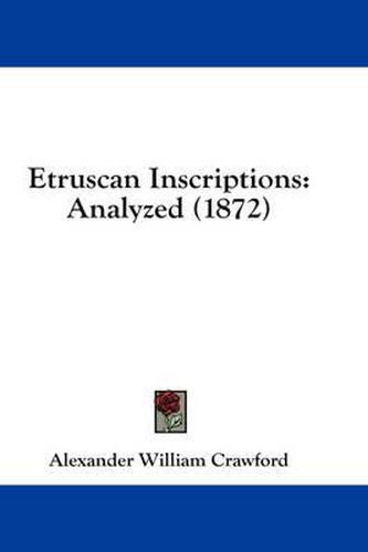 Cover image for Etruscan Inscriptions: Analyzed (1872)