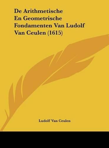 Cover image for de Arithmetische En Geometrische Fondamenten Van Ludolf Van Ceulen (1615)