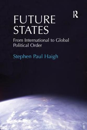 Cover image for Future States: From International to Global Political Order