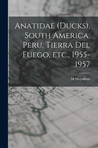 Anatidae (ducks), South America, Peru, Tierra Del Fuego, Etc., 1955-1957