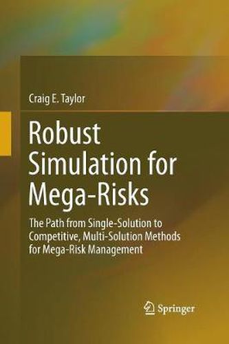 Robust Simulation for Mega-Risks: The Path from Single-Solution to Competitive, Multi-Solution Methods for Mega-Risk Management