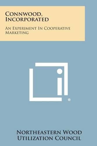 Cover image for Connwood, Incorporated: An Experiment in Cooperative Marketing