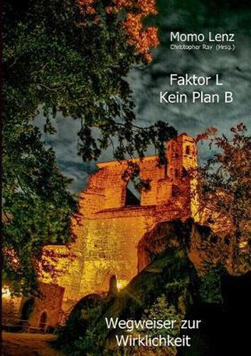 Cover image for Faktor L * Kein Plan B: Wegweiser zur Wirklichkeit